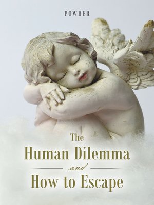 cover image of The Human Dilemma and How to Escape